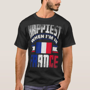 France French France Flag Happiest When Im In Fran T-Shirt