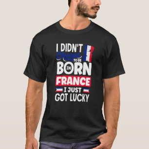 France French France Flag I Just Got Lucky T-Shirt