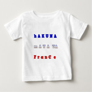 fRANCE HAKUNA MATATA BLUE WHITE RED UNITY COLORS T Baby T-Shirt