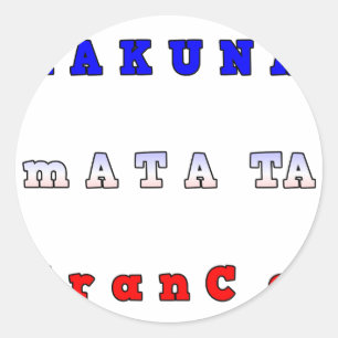 fRANCE HAKUNA MATATA BLUE WHITE RED UNITY COLORS T Classic Round Sticker