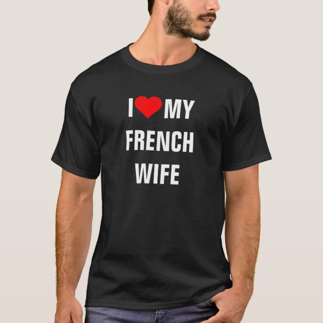 FRANCE: I Love My French Wife t-shirt (Front)