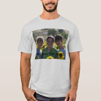 France set 2 005, We love YOU mum!!! T-Shirt