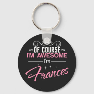 Frances of course i'm awesome I'm Frances name Key Ring