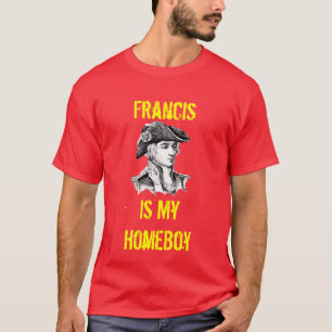 Francis Is My HomeBoy T-Shirt