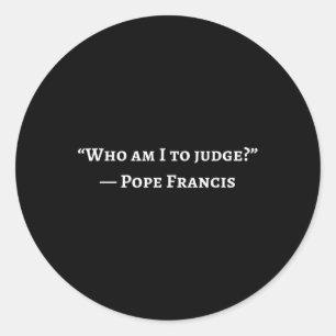 Francis Quote Who Am I To Judge Classic Round Sticker