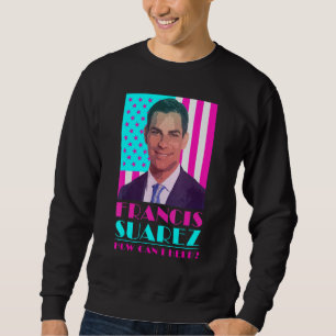 Francis Suarez How Can I Help Mayor of Miami Flor Sweatshirt