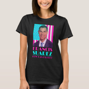 Francis Suarez How Can I Help Mayor of Miami Flor T-Shirt