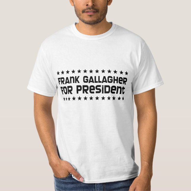 Frank Gallagher for President T-Shirt (Front)
