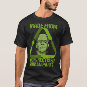Frankenstein Made From 100% Recycled Human Parts H T-Shirt