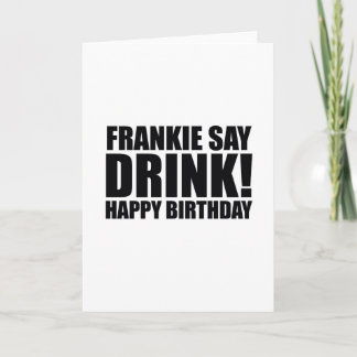 Frankie Say Drink! Happy Birthday! Card