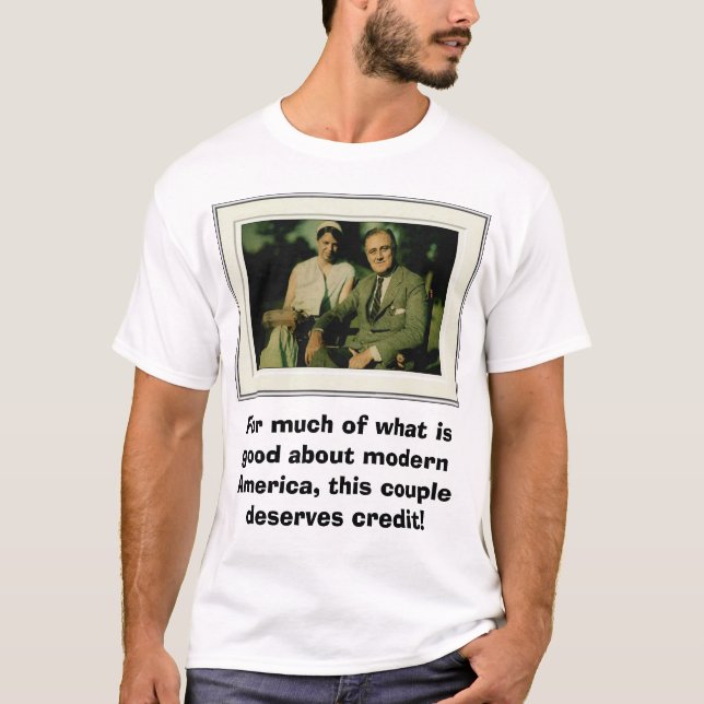 Franklin and Eleanor Roosevelt, For much of wha... T-Shirt (Front)