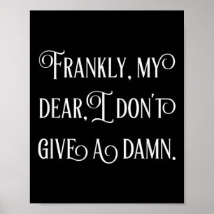 Frankly My Dear I Don't Give A  Poster