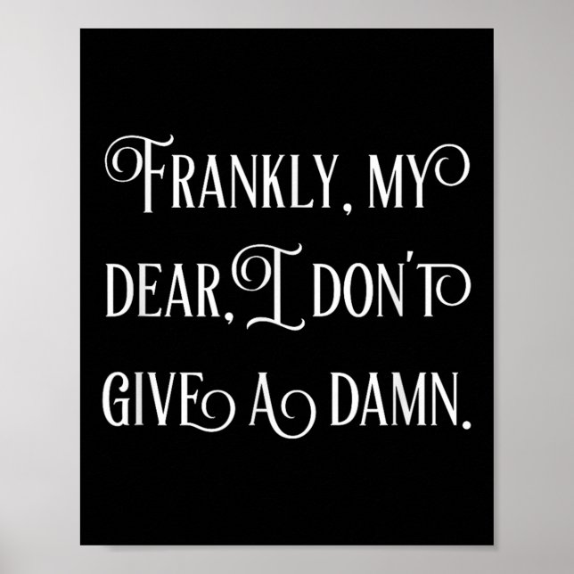 Frankly My Dear I Don't Give A  Poster (Front)