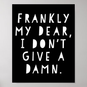 Frankly My Dear I Don't Give A  Poster