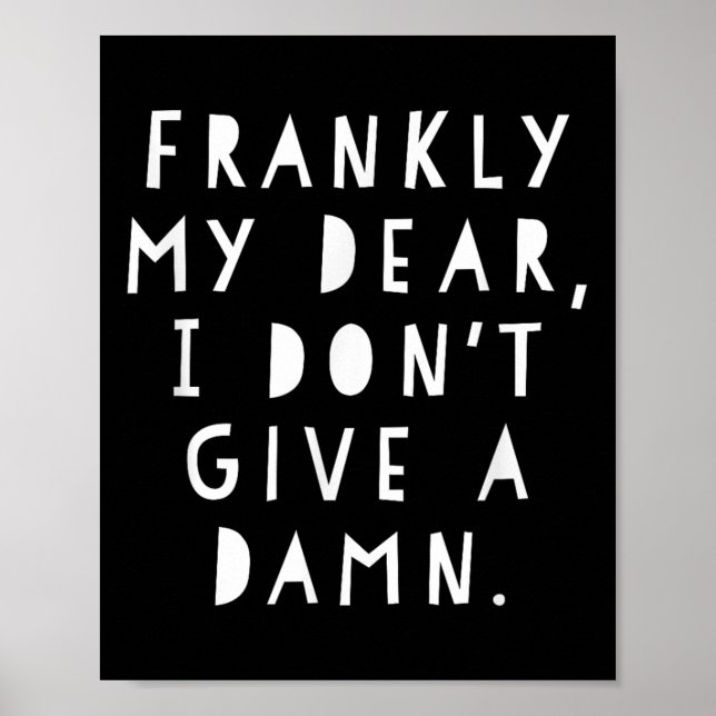 Frankly My Dear I Don't Give A  Poster (Front)