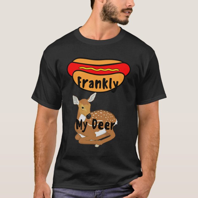 Frankly My Deer Let me speak frankly my dear T-Shirt (Front)