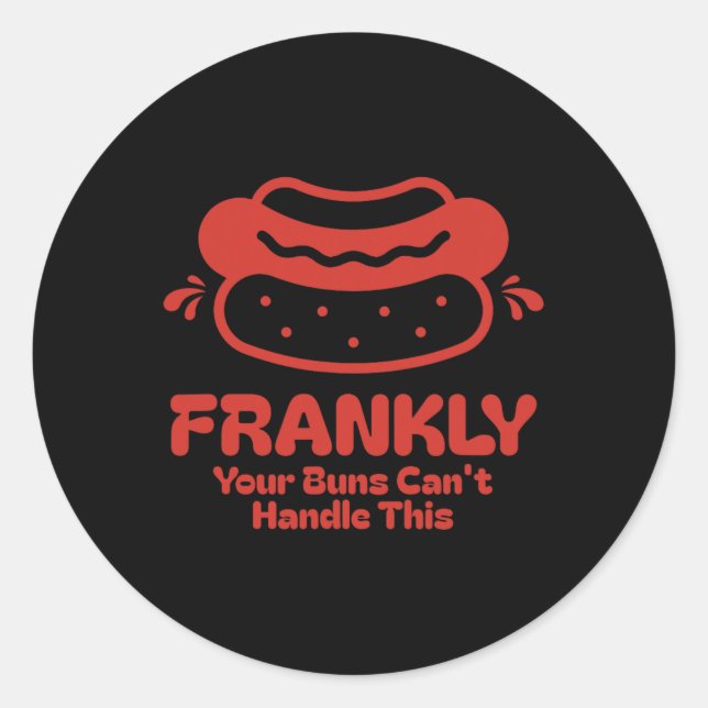 Frankly Your Buns Can’t Handle This Funny Hot Dog  Classic Round Sticker (Front)