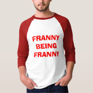 FRANNY BEING FRANNY T-Shirt