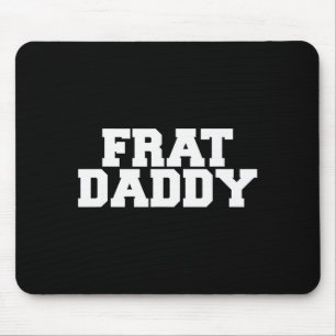 Frat Daddy Funny Fraternity College Rush Party Gre Mouse Mat