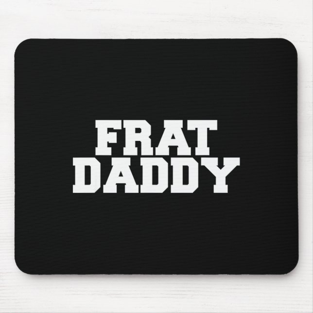 Frat Daddy Funny Fraternity College Rush Party Gre Mouse Mat (Front)