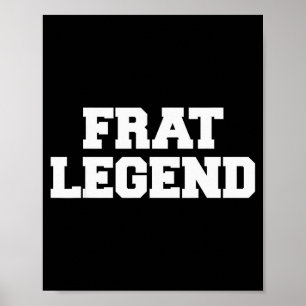 Frat Legend Funny Fraternity College Frat Party Gr Poster