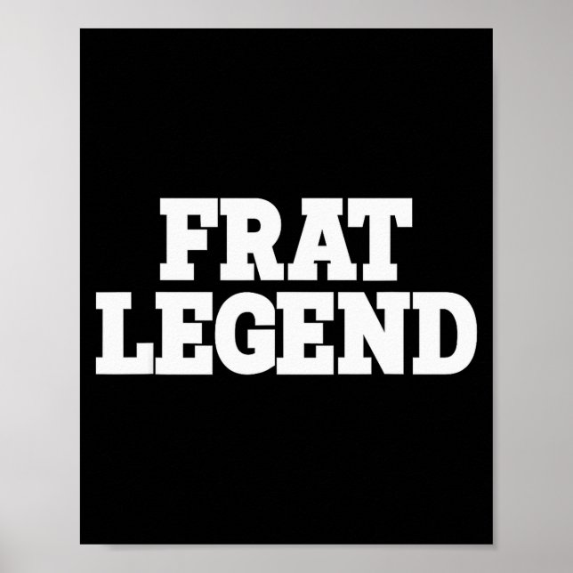 Frat Legend Funny Legendary Fraternity Sorority Fr Poster (Front)