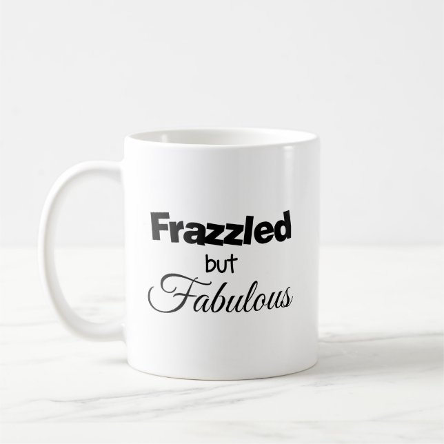 Frazzled but Fabulous Coffee Mug (Left)