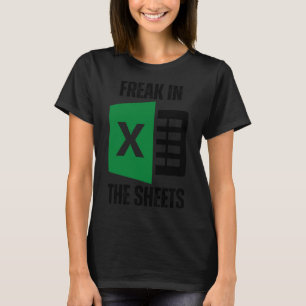 Freak In The Sheets Excel Spreadsheet Funny Office T-Shirt