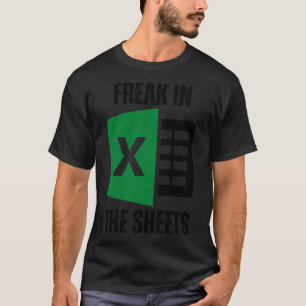 Freak In The Sheets Excel Spreadsheet Funny Office T-Shirt