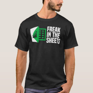 Freak In The Sheets Excel Spreadsheet Office Joke T-Shirt