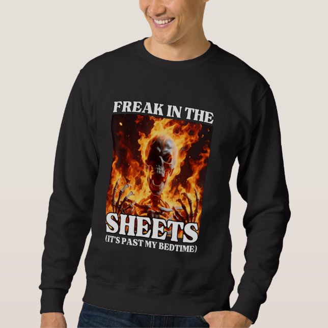 Freak In The Sheets Funny Cringe Hard Skeleton Mem Sweatshirt (Front)