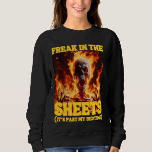 Freak In The Sheets Funny Cringe Hard Skeleton Mem Sweatshirt