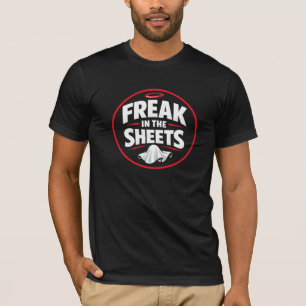 Freak in the Sheets Funny Quote T-Shirt