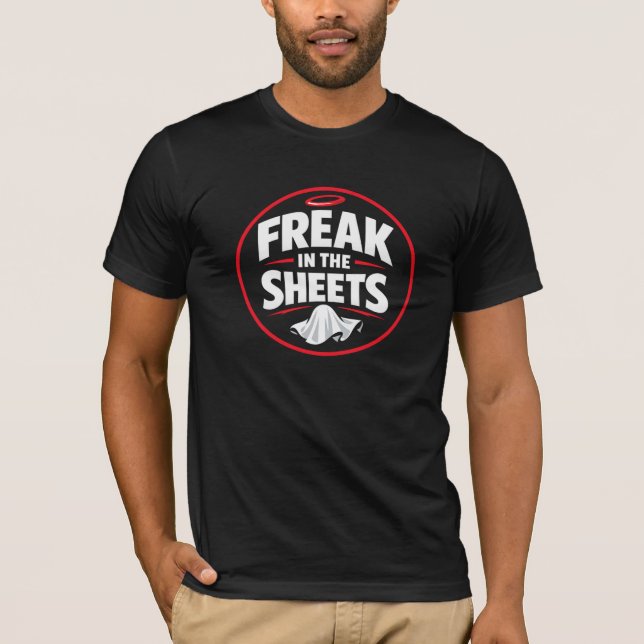 Freak in the Sheets Funny Quote T-Shirt (Front)