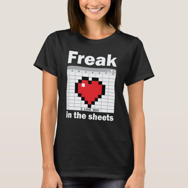 Freak In The Sheets Valentines Accountant Spreadsh T-Shirt (Front)