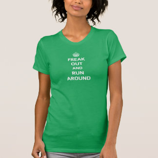 Freak Out and Run Around T-Shirt