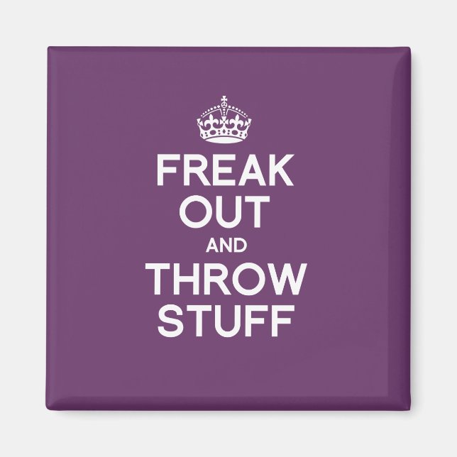 FREAK OUT AND THROW STUFF MAGNET (Front)