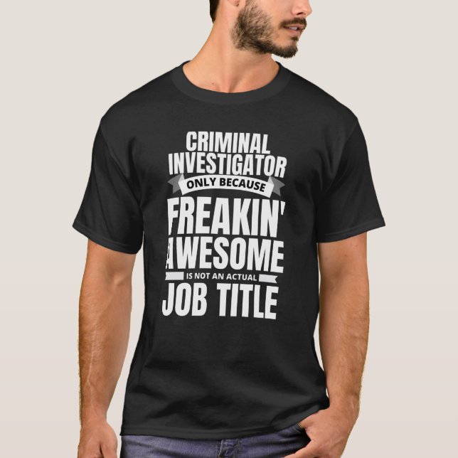 Freakin Awesome Criminal Investigator T-Shirt (Front)