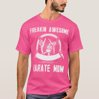 Freakin Awesome Karate Mum T Shirt