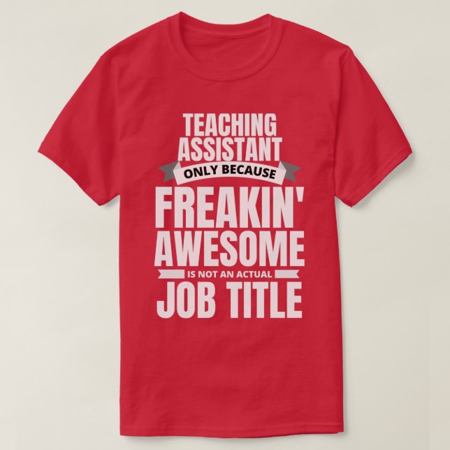 Freakin Awesome Teaching Assistant T-Shirt (Design Front)