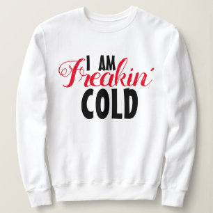 Freakin Cold Hoodie - Funny Winter Sweatshirt