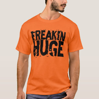 Freakin Huge Box Text T-Shirt