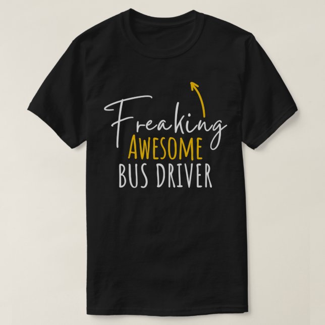Freaking Awesome Bus Driver T-Shirt (Design Front)