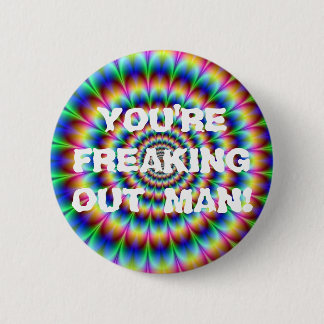 FREAKING OUT MAN! 6 CM ROUND BADGE