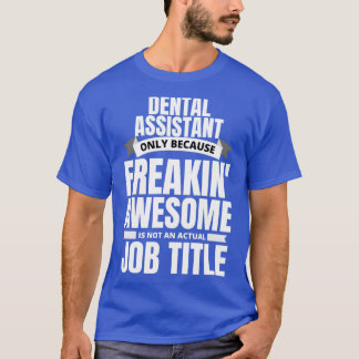 Freakinx27 Awesome Dental Assistant Funny Quote T-Shirt