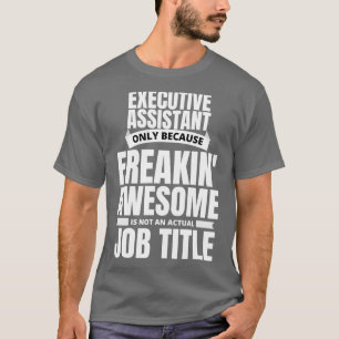 Freakinx27 Awesome Executive Assistant Funny Quote T-Shirt
