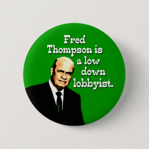 Fred Thompson is a Low Down Lobbyist 6 Cm Round Badge