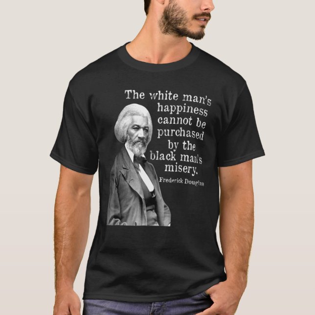 Frederick Douglass Happiness Cannot Be Purchased H T-Shirt (Front)