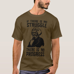 Frederick Douglass Portrait No Struggle No Progres T-Shirt