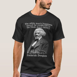 Frederick Douglass Quote Happiness Cannot Be Purch T-Shirt